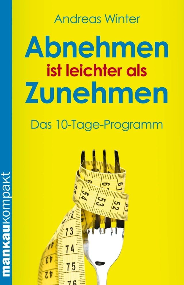  Abnehmen ist leichter als Zunehmen. Das 10-Tage-Programm(Kobo/電子書)