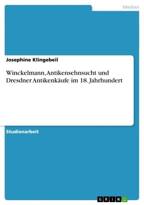 Winckelmann, Antikensehnsucht und Dresdner Antikenk&auml;ufe im 18. Jahrhundert(Kobo/電子書)