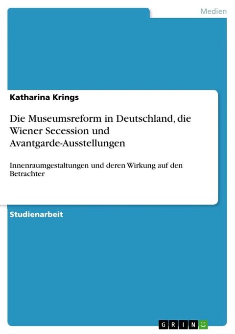 Die Museumsreform in Deutschland, die Wiener Secession und Avantgarde-Ausstellungen(Kobo/電子書)