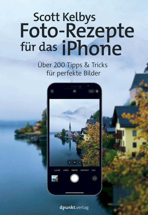 Scott Kelbys Foto-Rezepte f&uuml;r das iPhone(Kobo/電子書)