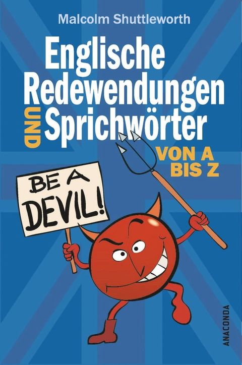 Be a devil! Englische Redewendungen und Sprichwörter von A bis Z(Kobo/電子書)