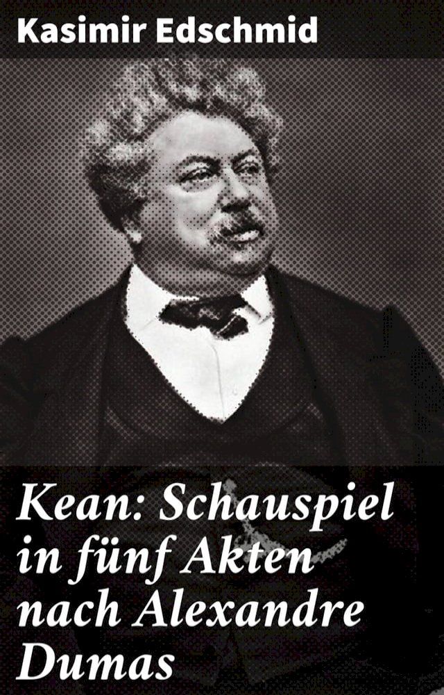  Kean: Schauspiel in fünf Akten nach Alexandre Dumas(Kobo/電子書)