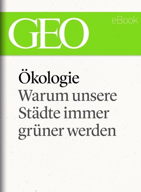 &Ouml;kologie: Warum unsere St&auml;dte immer gr&uuml;ner werden (GEO eBook Single)(Kobo/電子書)