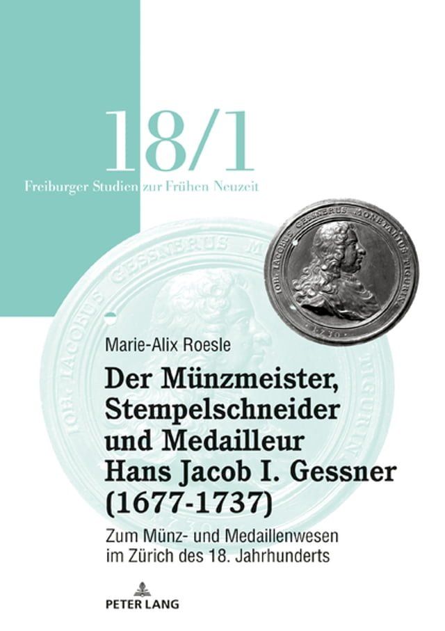  Der Münzmeister, Stempelschneider und Medailleur Hans Jacob I. Gessner (1677-1737)(Kobo/電子書)