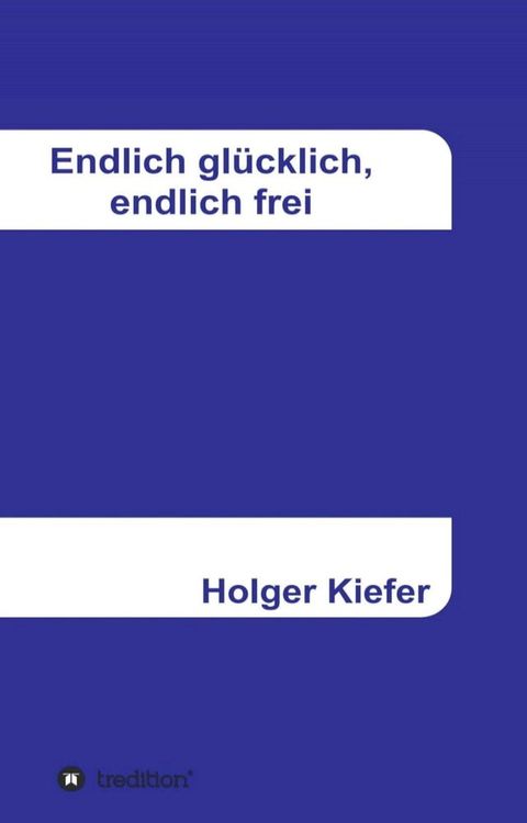 Endlich gl&uuml;cklich, endlich frei(Kobo/電子書)