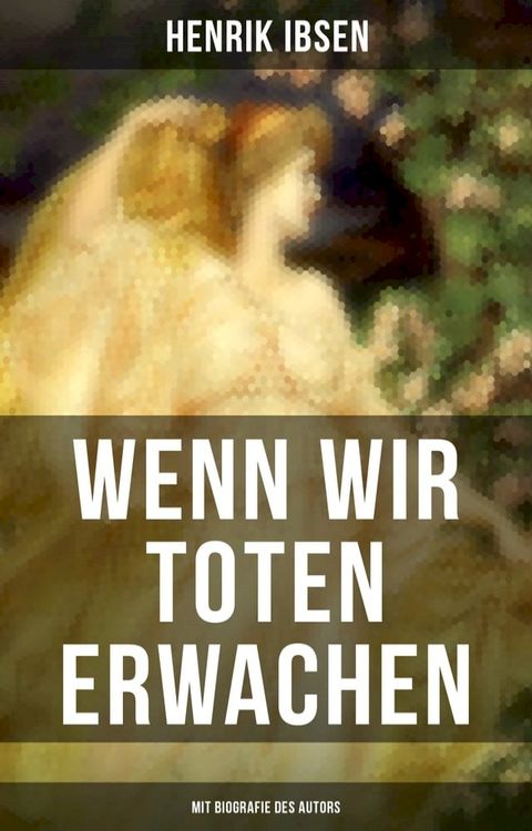 Wenn wir Toten erwachen (Mit Biografie des Autors)(Kobo/電子書)