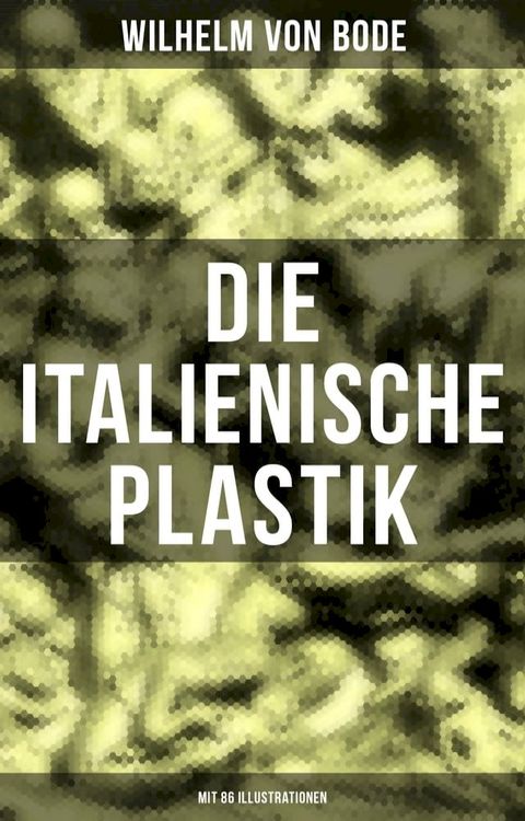 Die Italienische Plastik (Mit 86 Illustrationen)(Kobo/電子書)