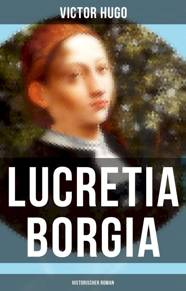  Lucretia Borgia: Historischer Roman(Kobo/電子書)