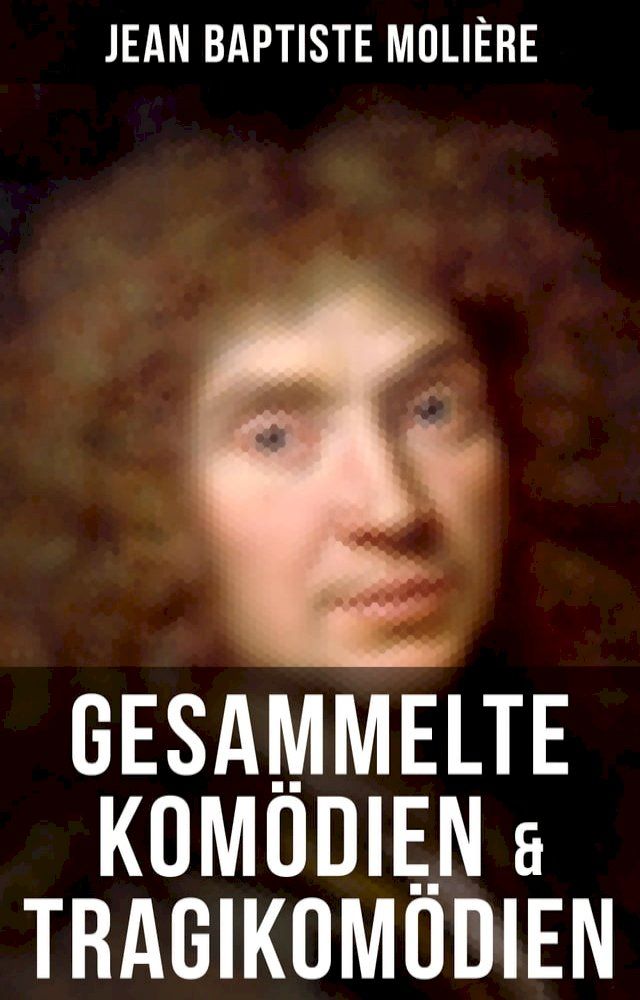  Gesammelte Komödien & Tragikomödien von Jean Baptiste Molière(Kobo/電子書)