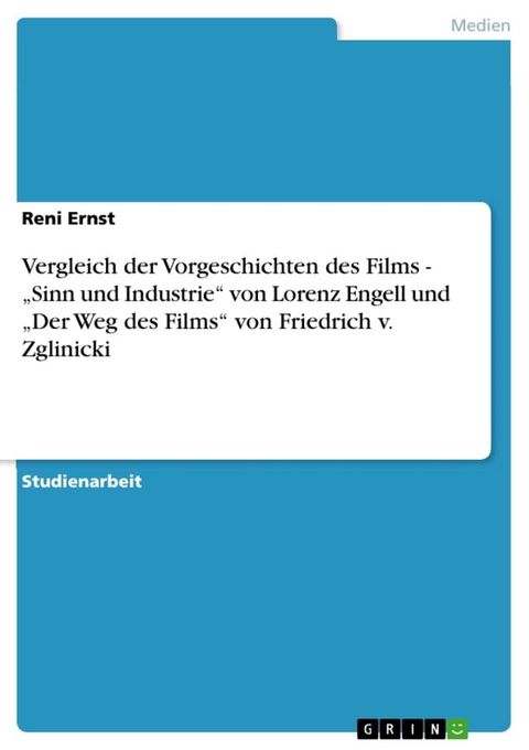 Vergleich der Vorgeschichten des Films - 'Sinn und Industrie' von Lorenz Engell und 'Der Weg des Films' von Friedrich v. Zglinicki(Kobo/電子書)