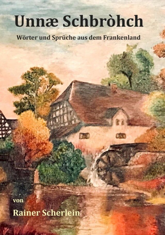  Unn&aelig; Schbrohch Franken,fr&auml;nkische W&ouml;rter,fr&auml;nkische Spr&uuml;che,heitere Illustrationen auf fr&auml;nkisch,Franconia,Franconian,fr&auml;nkischer Dialekt,fr&auml;nkische Mundart(Kobo/電子書)