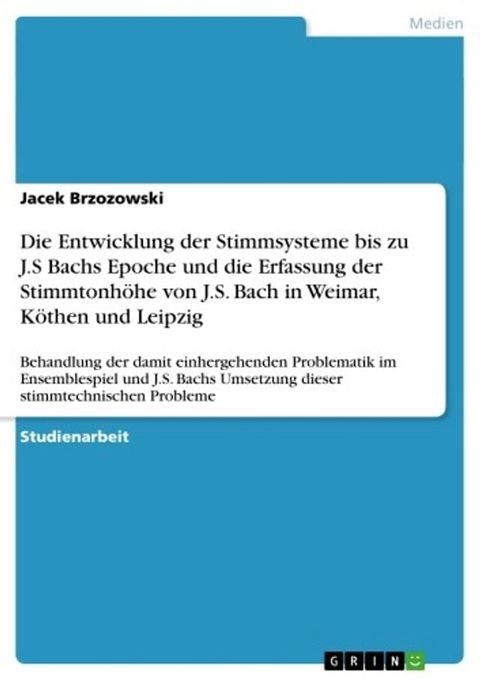 Die Entwicklung der Stimmsysteme bis zu J.S Bachs Epoche und die Erfassung der Stimmtonh&ouml;he von J.S. Bach in Weimar, K&ouml;then und Leipzig(Kobo/電子書)