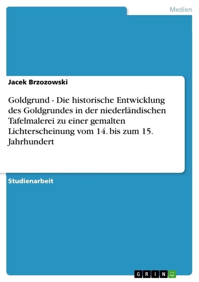  Goldgrund - Die historische Entwicklung des Goldgrundes in der niederl&auml;ndischen Tafelmalerei zu einer gemalten Lichterscheinung vom 14. bis zum 15. Jahrhundert(Kobo/電子書)