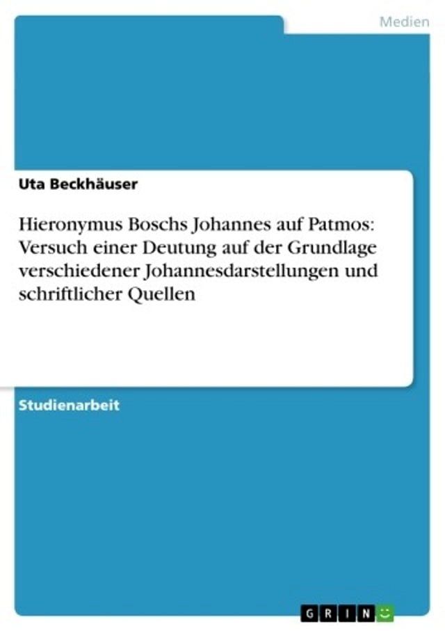  Hieronymus Boschs Johannes auf Patmos: Versuch einer Deutung auf der Grundlage verschiedener Johannesdarstellungen und schriftlicher Quellen(Kobo/電子書)