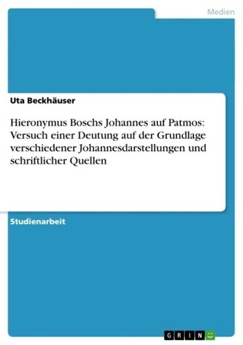 Hieronymus Boschs Johannes auf Patmos: Versuch einer Deutung auf der Grundlage verschiedener Johannesdarstellungen und schriftlicher Quellen(Kobo/電子書)