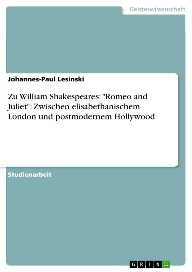  Zu William Shakespeares: 'Romeo and Juliet': Zwischen elisabethanischem London und postmodernem Hollywood(Kobo/電子書)