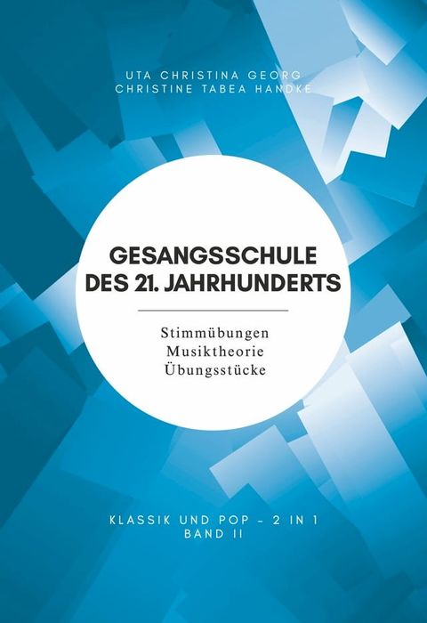 Gesangsschule des 21. Jahrhunderts - Band II Der praktische Notenband zum Singen lernen f&uuml;r die Mittelstufe; baut auf Band I (f&uuml;r Anf&auml;nger) auf und erweitert das K&ouml;nnen und Wissen(Kobo/電子書)