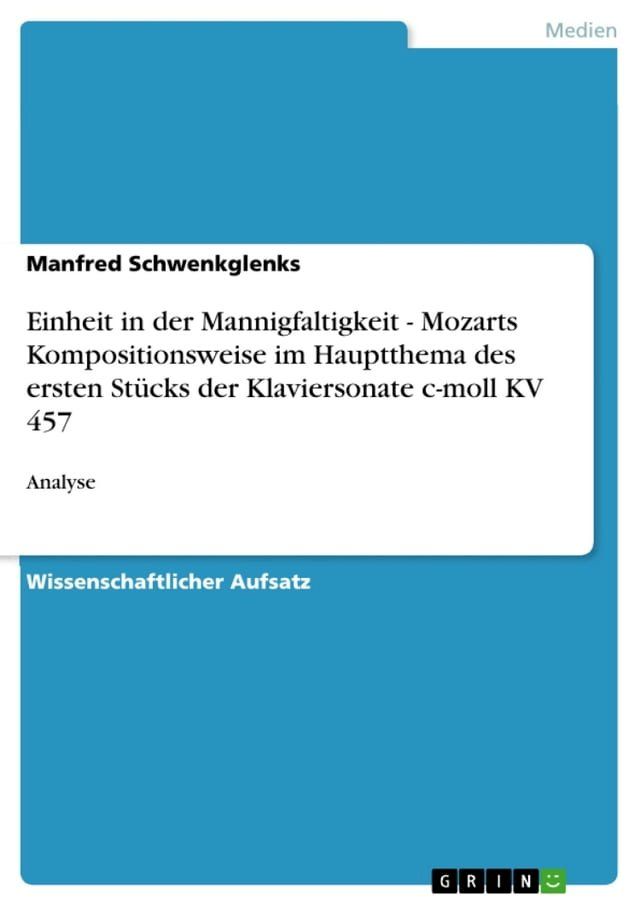  Einheit in der Mannigfaltigkeit - Mozarts Kompositionsweise im Hauptthema des ersten Stücks der Klaviersonate c-moll KV 457(Kobo/電子書)