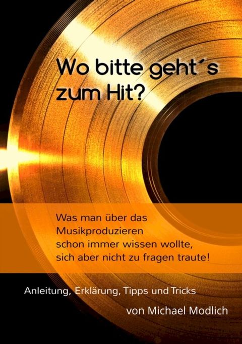 Wo bitte geht´s zum Hit? Was man schon immer über das Musik produzieren wissen wollte, sich aber nicht zu fragen traute!(Kobo/電子書)