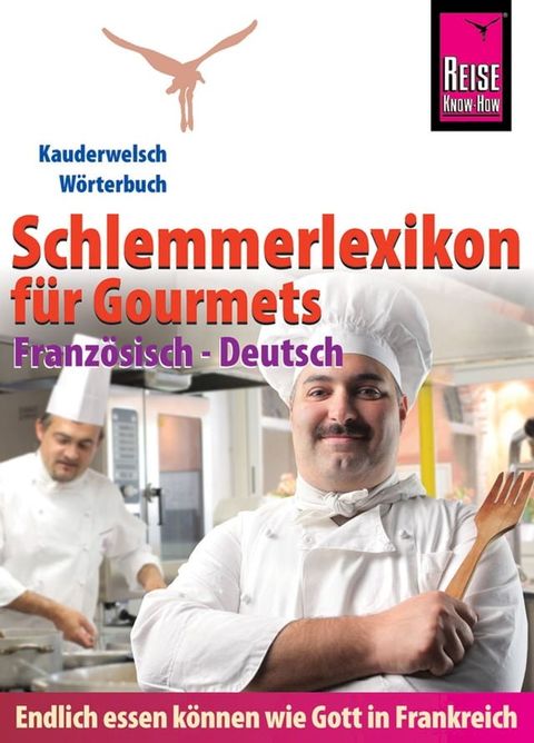 Reise Know-How Schlemmerlexikon f&uuml;r Gourmets - W&ouml;rterbuch Franz&ouml;sisch-Deutsch: Kauderwelsch-W&ouml;rterbuch(Kobo/電子書)