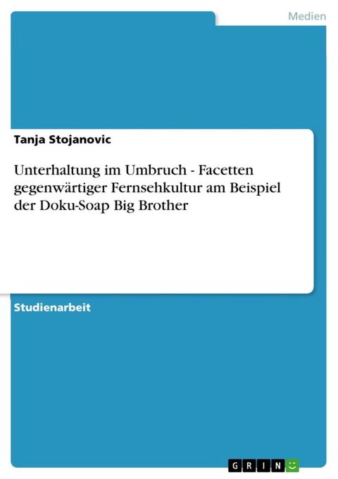 Unterhaltung im Umbruch - Facetten gegenwärtiger Fernsehkultur am Beispiel der Doku-Soap Big Brother(Kobo/電子書)