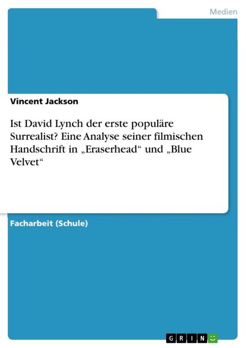 Ist David Lynch der erste popul&auml;re Surrealist? Eine Analyse seiner filmischen Handschrift in 'Eraserhead' und 'Blue Velvet'(Kobo/電子書)