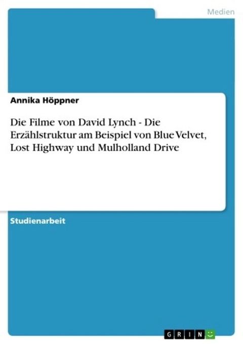 Die Filme von David Lynch - Die Erzählstruktur am Beispiel von Blue Velvet, Lost Highway und Mulholland Drive(Kobo/電子書)