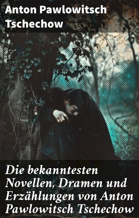 Die bekanntesten Novellen, Dramen und Erzählungen von Anton Pawlowitsch Tschechow(Kobo/電子書)