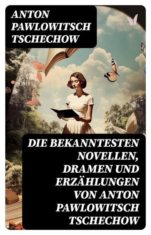 Die bekanntesten Novellen, Dramen und Erzählungen von Anton Pawlowitsch Tschechow(Kobo/電子書)