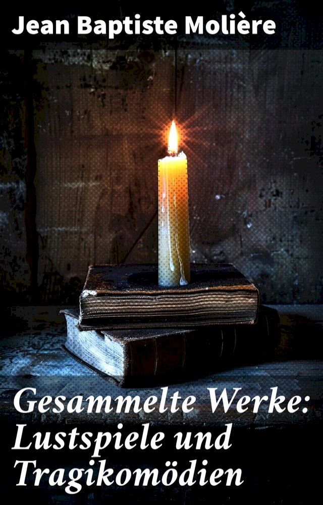  Gesammelte Werke: Lustspiele und Tragikom&ouml;dien(Kobo/電子書)