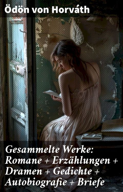 Gesammelte Werke: Romane + Erz&auml;hlungen + Dramen + Gedichte + Autobiografie + Briefe(Kobo/電子書)