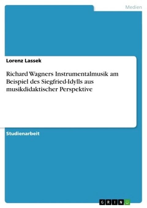 Richard Wagners Instrumentalmusik am Beispiel des Siegfried-Idylls aus musikdidaktischer Perspektive(Kobo/電子書)