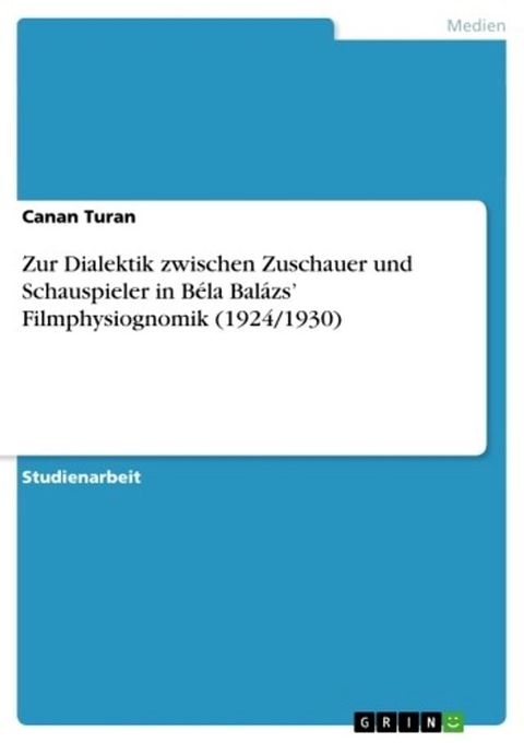 Zur Dialektik zwischen Zuschauer und Schauspieler in B&eacute;la Bal&aacute;zs' Filmphysiognomik (1924/1930)(Kobo/電子書)