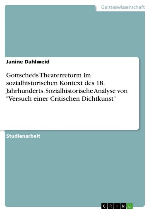 Gottscheds Theaterreform im sozialhistorischen Kontext des 18. Jahrhunderts. Sozialhistorische Analyse von 'Versuch einer Critischen Dichtkunst'(Kobo/電子書)