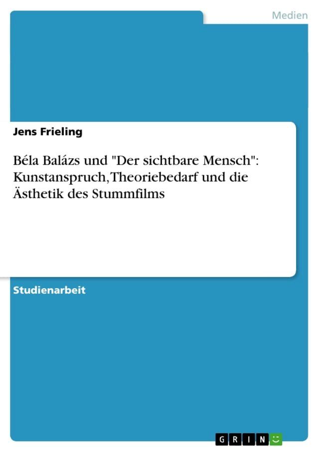  Béla Balázs und 'Der sichtbare Mensch': Kunstanspruch, Theoriebedarf und die &Auml;sthetik des Stummfilms(Kobo/電子書)