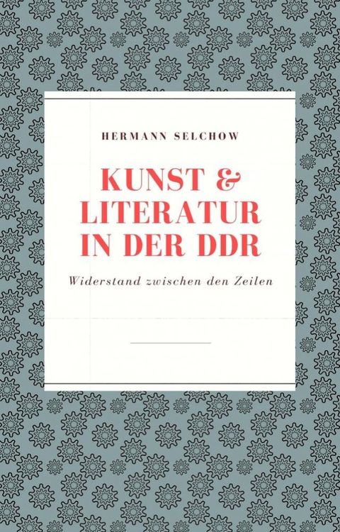 Kunst & Literatur in der DDR Widerstand zwischen den Zeilen(Kobo/電子書)