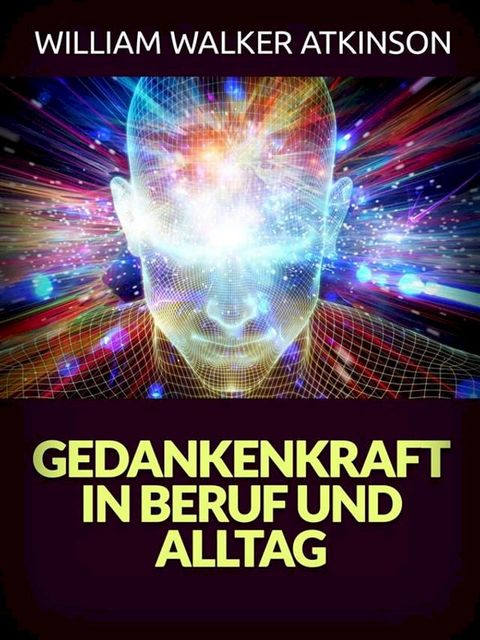 Gedankenkraft in Beruf und Alltag (&Uuml;bersetzt)(Kobo/電子書)