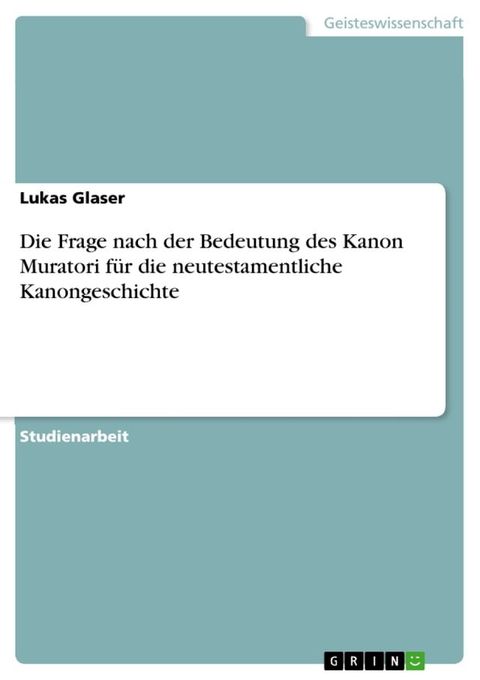 Die Frage nach der Bedeutung des Kanon Muratori f&uuml;r die neutestamentliche Kanongeschichte(Kobo/電子書)