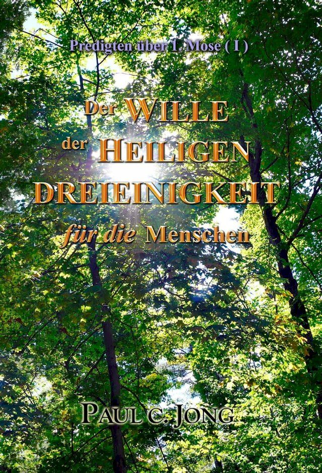  Predigten über 1. Mose (I) - Der Wille Der Heiligen Dreifaltigkeit Für Die Menschen(Kobo/電子書)