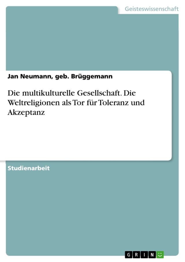  Die multikulturelle Gesellschaft. Die Weltreligionen als Tor für Toleranz und Akzeptanz(Kobo/電子書)