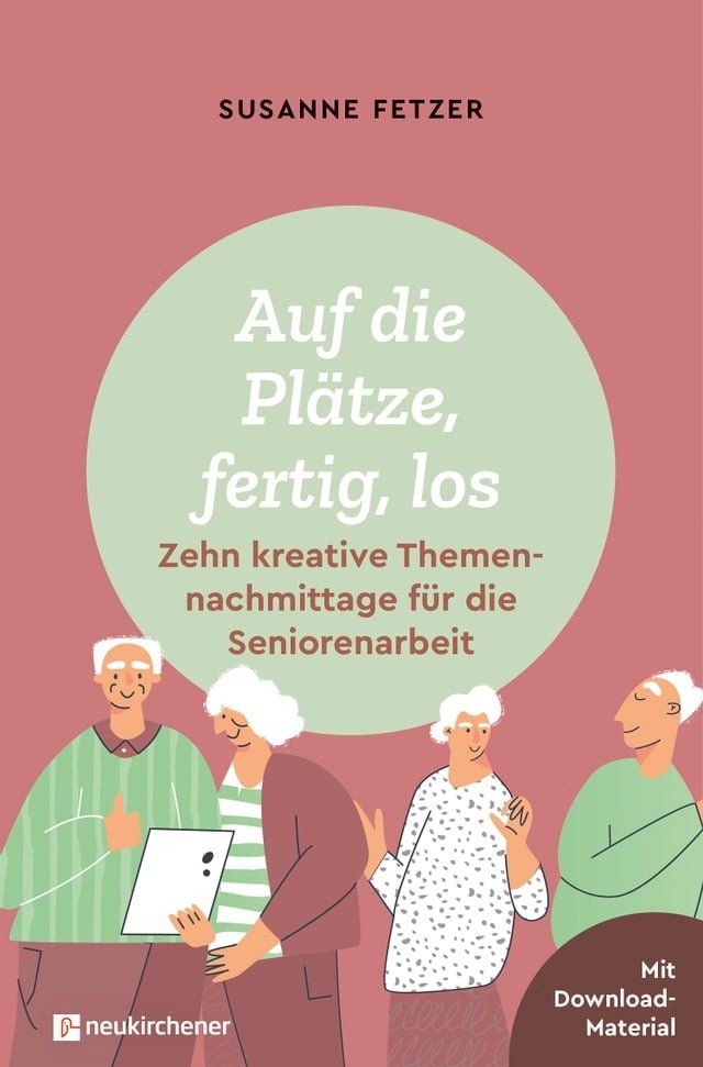  Auf die Plätze, fertig, los: Zehn kreative Themennachmittage für die Seniorenarbeit(Kobo/電子書)