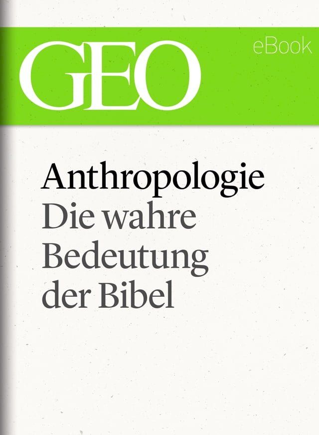  Anthropologie: Die wahre Bedeutung der Bibel (GEO eBook Single)(Kobo/電子書)