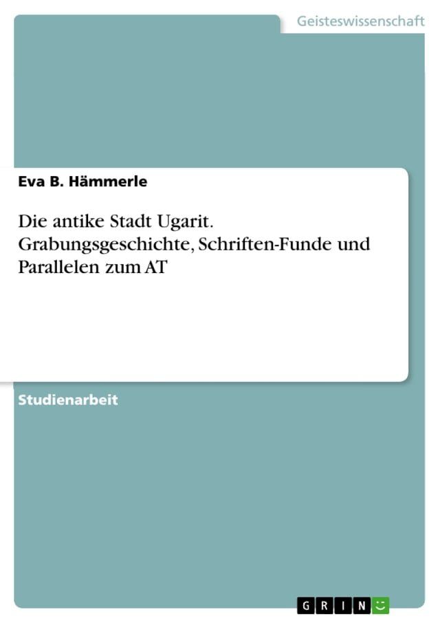  Die antike Stadt Ugarit. Grabungsgeschichte, Schriften-Funde und Parallelen zum AT(Kobo/電子書)