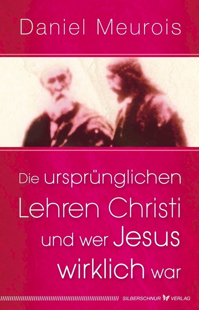  Die urspr&uuml;nglichen Lehren Christi und wer Jesus wirklich war(Kobo/電子書)