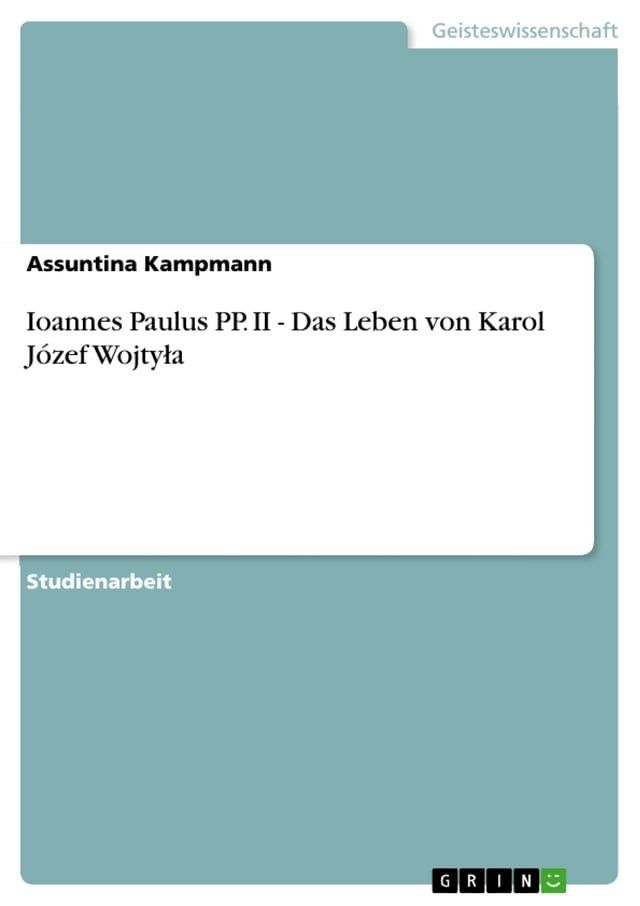  Ioannes Paulus PP. II - Das Leben von Karol J&oacute;zef Wojty?a(Kobo/電子書)