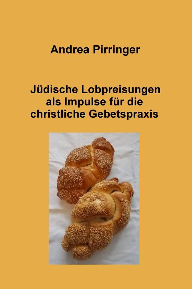  J&uuml;dische Lobpreisungen als Impulse f&uuml;r die christliche Gebetspraxis(Kobo/電子書)