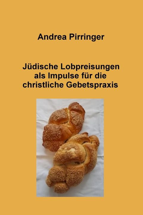 J&uuml;dische Lobpreisungen als Impulse f&uuml;r die christliche Gebetspraxis(Kobo/電子書)