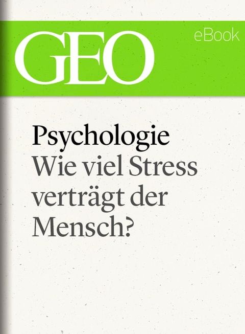 Psychologie: Wie viel Stress vertr&auml;gt der Mensch? (GEO eBook)(Kobo/電子書)