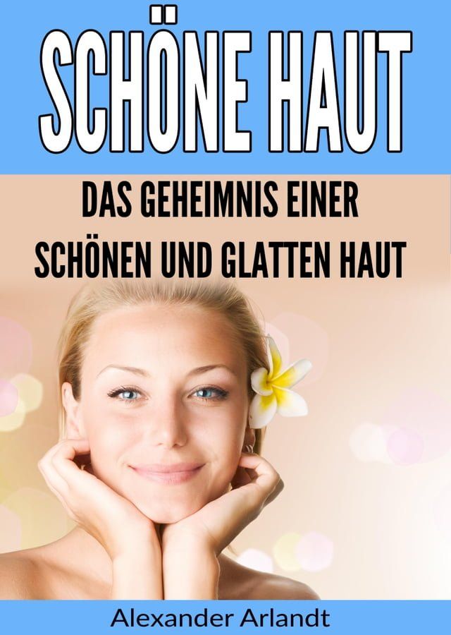  Sch&ouml;ne Haut: Das Geheimnis einer sch&ouml;nen und glatten Haut(Kobo/電子書)