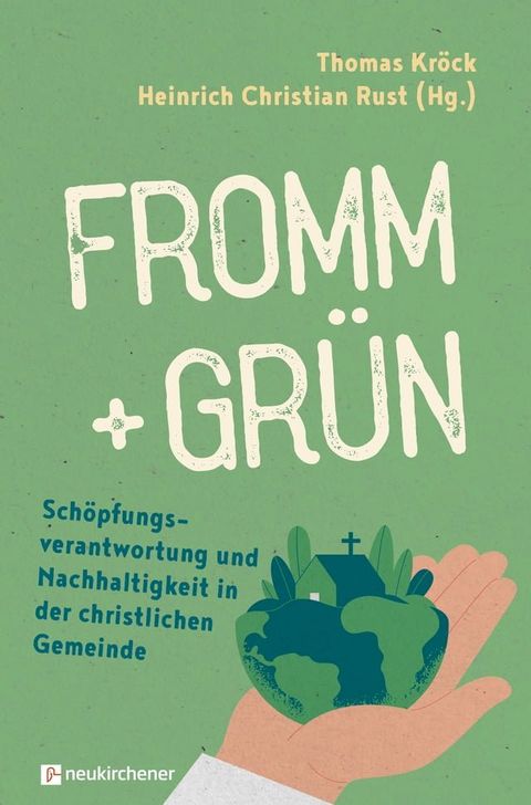 fromm + gr&uuml;n - Sch&ouml;pfungsverantwortung und Nachhaltigkeit in der christlichen Gemeinde(Kobo/電子書)